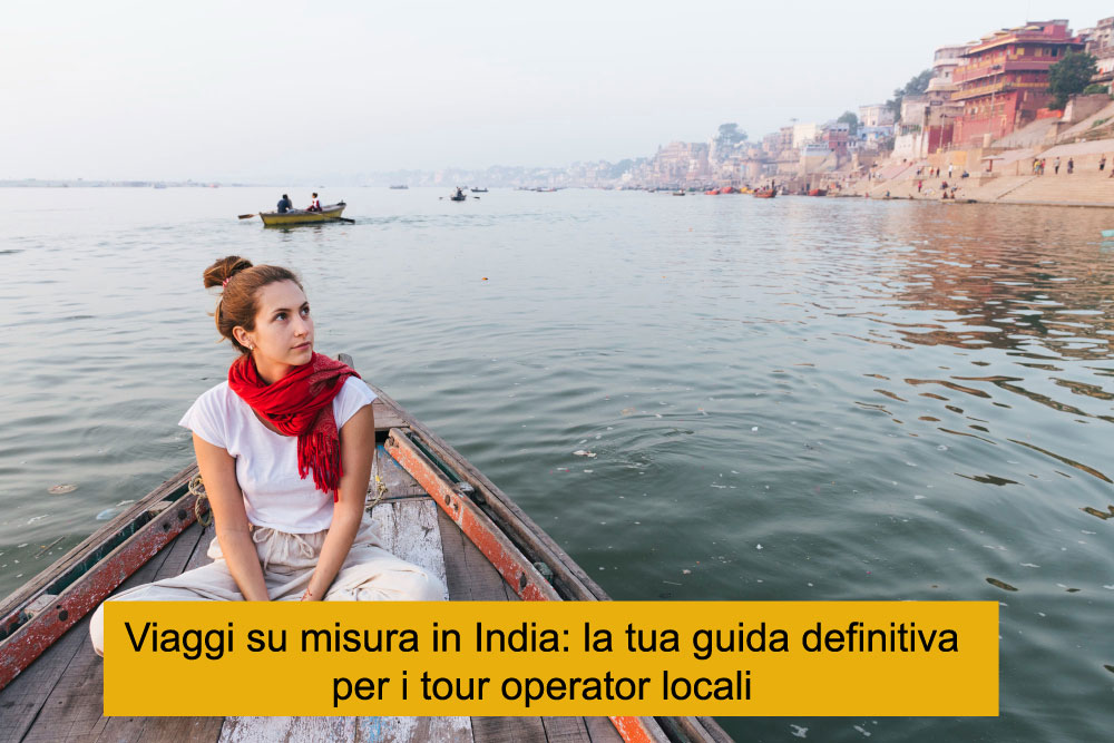 Viaggi su misura in India: la tua guida definitiva per i tour operator locali, viaggi in india, viaggio in india, tour operatore locale per india, tour operatore locale in india, agenzia di viaggi in india, viaggi in india su misura, Viaggi su misura in India